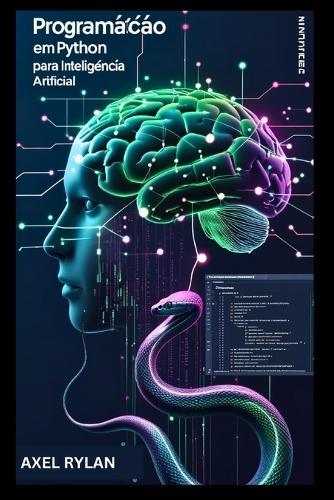 Programação em Python para Inteligência Artificial: Usando TensorFlow e Scikit-learn para Desenvolver e Implementar Algoritmos de Aprendizado de Máquina e Modelos de Aprendizado Profundo