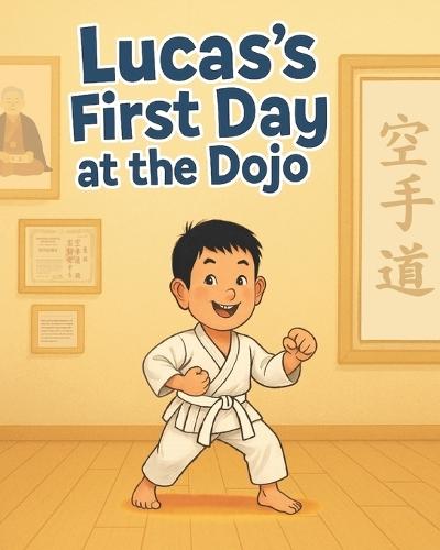Lucas's First Day at Dojo: Sport kids, A Beginner's Journey into Respect, Strength, and Fun, martial arts kids