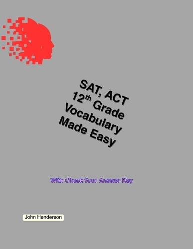 SAT, ACT Vocabulary Made Easy Grade 12