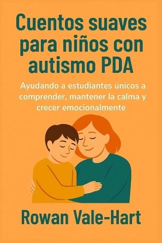 Cuentos suaves para niños con autismo PDA: Ayudando a estudiantes únicos a comprender, mantener la calma y crecer emocionalmente