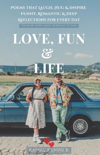 Love, Fun and Life: Poems that Laugh, Hug & Inspire - Funny, Romantic & Deep Reflections for Every Day