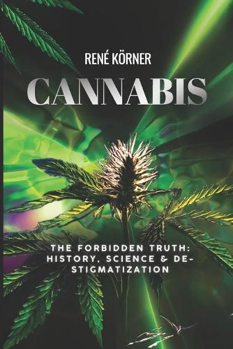 Cannabis: The Forbidden Truth: History, Science & Destigmatization