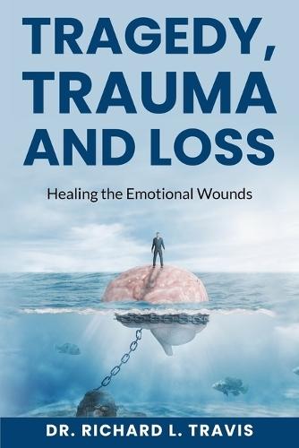 Tragedy, Trauma and Loss: Healing the Emotional Wounds