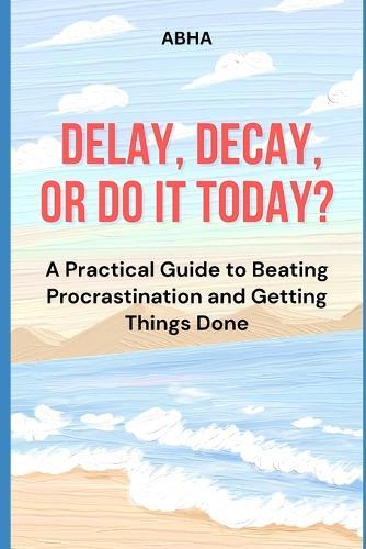 Delay, Decay, or Do It Today