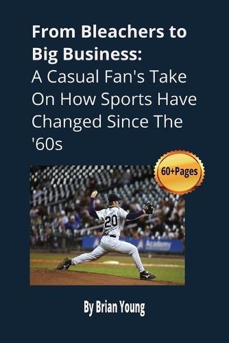 ""From Bleachers to Big Business: A Casual Fan's Take on How Sports Have Changed Since the '60s""