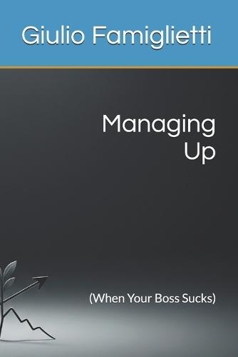 Managing Up: (When Your Boss Sucks)