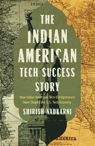 The Indian American Tech Success Story: How Indian American Tech Entrepreneurs Have Shaped the US Tech Economy