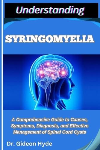 Understanding Syringomyelia: A Comprehensive Guide to Causes, Symptoms, Diagnosis, and Effective Management of Spinal Cord Cysts