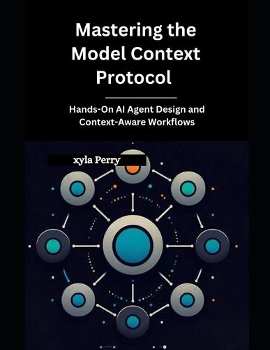 Mastering the Model Context Protocol: Hands-On AI Agent Design and Context-Aware Workflows