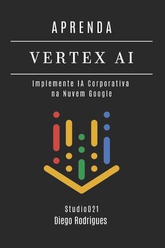 Aprenda Vertex AI: Implemente IA Corporativa na Nuvem Google