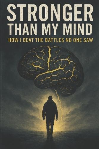 Stronger Than My Mind: How I Beat The Battles No One Saw