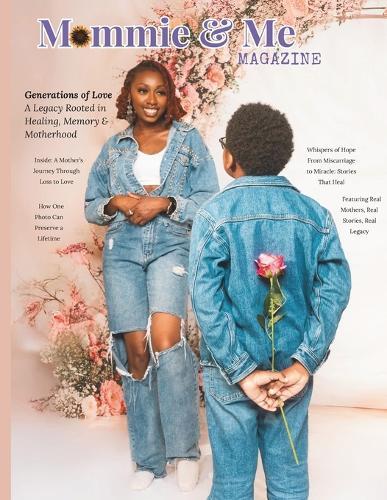 Mommie & Me Magazine: Generations of Love: A Legacy Rooted in Healing, Memory & Motherhood Issue 2