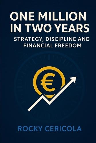 One Million in Two Years - Strategy, Discipline, and Financial Freedom: Can you make a million euros in just 24 months?