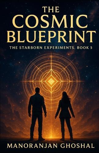 The Cosmic Blueprint: The Starborn Experiments Book 5