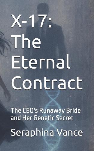 X-17: The Eternal Contract: The CEO's Runaway Bride and Her Genetic Secret