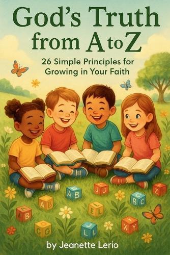God's Truth from A to Z: 26 Simple Principles for Growing in Your Faith