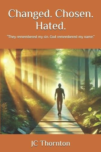 Changed. Chosen. Hated.: ""They remembered my sin. God remembered my name.""