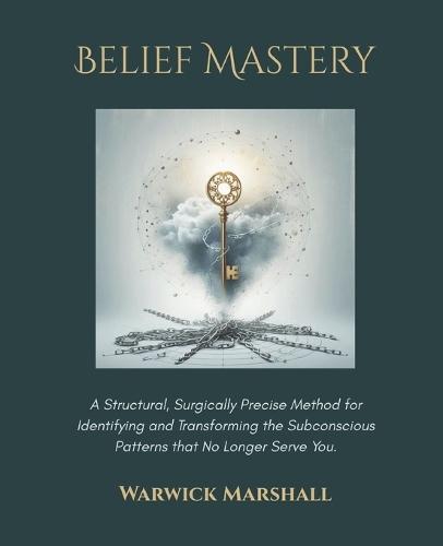 Belief Mastery: Clear the Patterns that Run Your Life