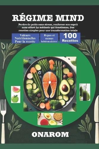 Régime Mind: Perdre du poids sans stress, renforcer son esprit sans effort La méthode qui fonctionne, Des recettes simples pour une transformation totale