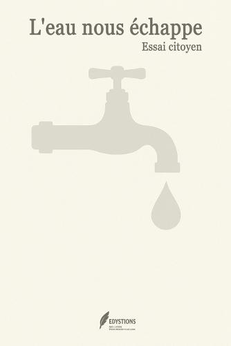 L'Eau Nous Échappe: Un essai citoyen