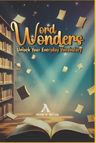 Wonder Words: Unlock your everyday Vocabulary, uild Strong Everyday Vocabulary for Speaking and Writing Easy English Words for Kids, Adults, and ESL Learners Improve Confidence in Daily Conversations