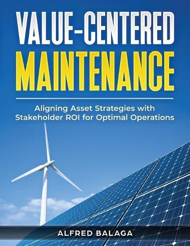 Value-Centered Maintenance: Aligning Asset Strategies with Stakeholder ROI for Optimal Operations