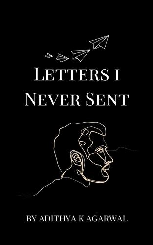 Letters I Never Sent: 50 letters. 50 truths never spoken aloud.