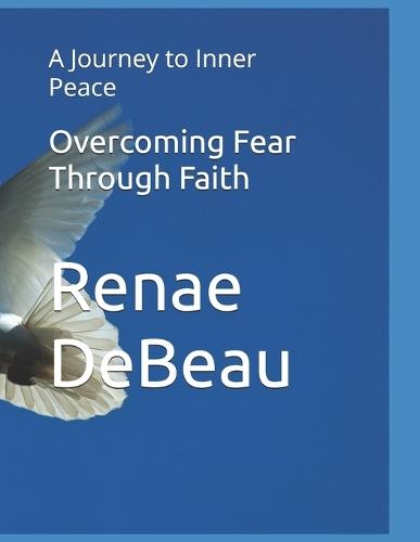 Overcoming Fear Through Faith: A Journey to Inner Peace