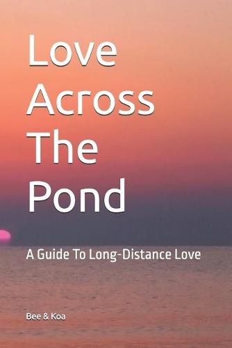 Love Across The Pond: A Guide To Long-Distance Love