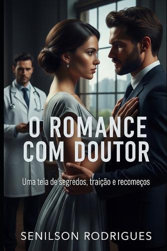 O Romance com Doutor: Uma teia de segredos, traição e recomeços