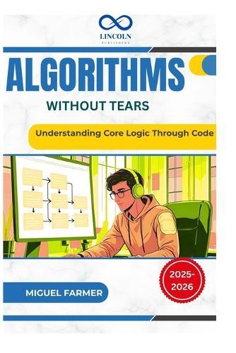 Algorithms Without Tears: Understanding Core Logic Through Code