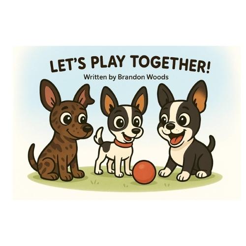 Let's Play Together!: A Dog Park Adventure About Sharing and Friendship