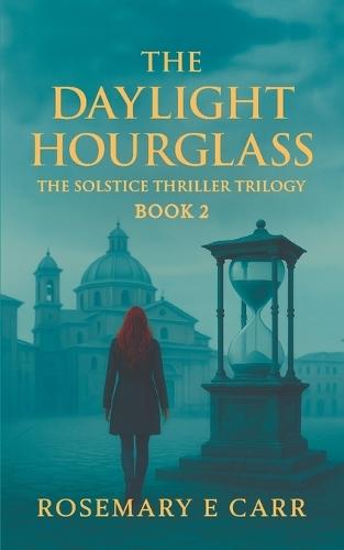 The Daylight Hourglass: The Solstice Thriller Trilogy Book 2