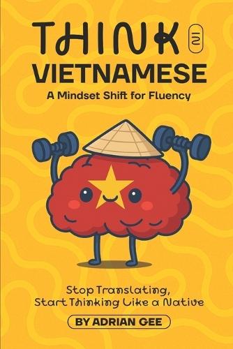 Think in Vietnamese: A Mindset Shift for Fluency