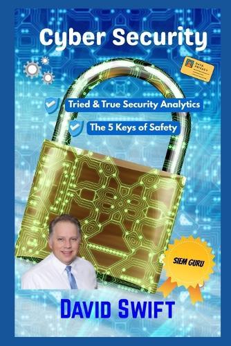 Cyber Security: Tried & True Security Analytics The 5 Keys of Safety