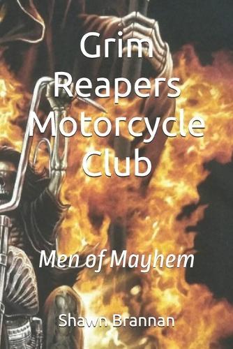 Grim Reapers Motorcycle Club: Men of Mayhem