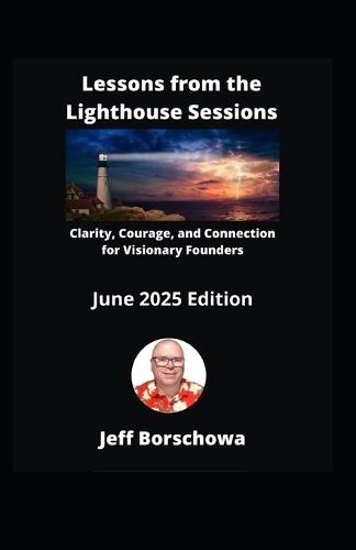 Lessons from the Lighthouse Sessions June 2025 Edition: Clarity, Courage, and Connection for Visionary Founders