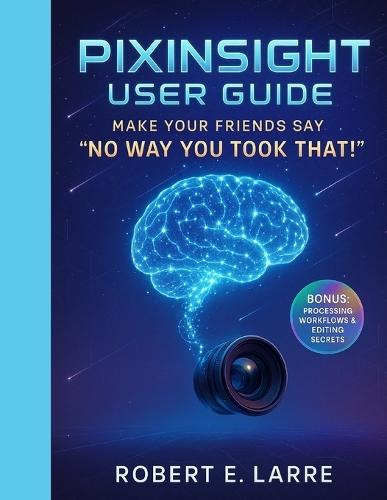 PixInsight User Guide: Make Your Friends Say 'No Way You Took That!'