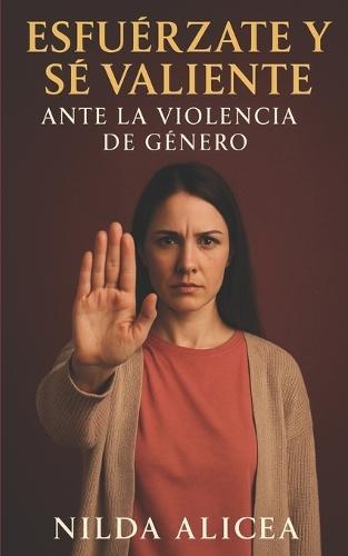 Esfuérzate Y Sé Valiente: Ante La Violencia de Género