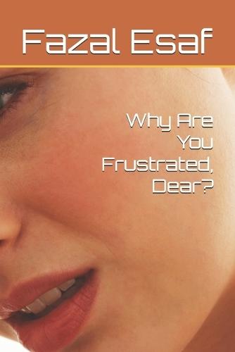 Why Are You Frustrated, Dear?