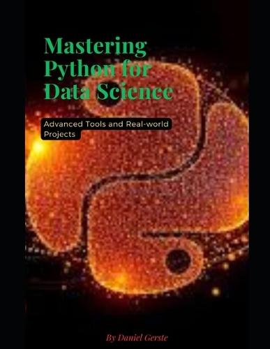 Mastering python for data science: Advanced tools and real-world projects