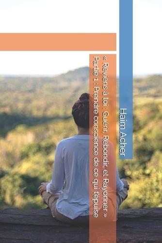Reviens à toi: Guérir, Rebondir, et Rayonner Partie 1: Prendre conscience de ce qui t'épuise