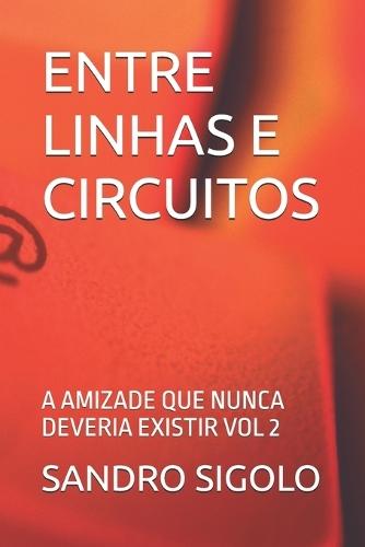 Entre Linhas E Circuitos: A Amizade Que Nunca Deveria Existir Vol 2