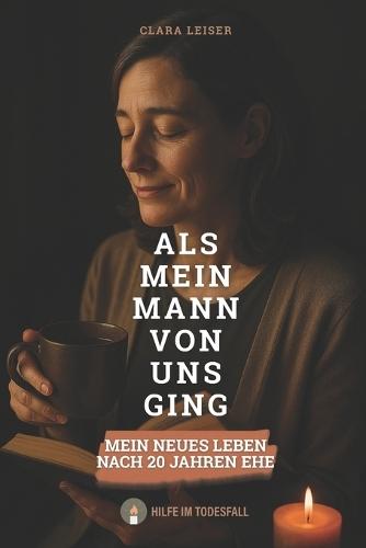 Als mein Mann von uns ging: mein neues Leben nach 20 Jahren Ehe