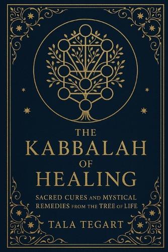 The Kabbalah of Healing: Sacred Cures and Mystical Remedies from the Tree of Life