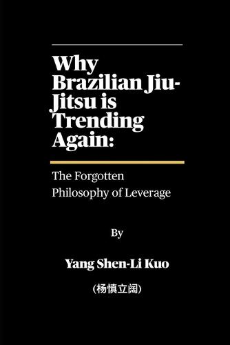 Why Brazilian Jiu-Jitsu is Trending Again: The Forgotten Philosophy of Leverage: How 100-Year-Old Techniques Still Beat Strength in the TikTok Era