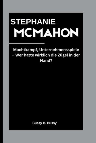 Stephanie McMahon: Machtkampf, Unternehmensspiele - Wer hatte wirklich die Zügel in der Hand?