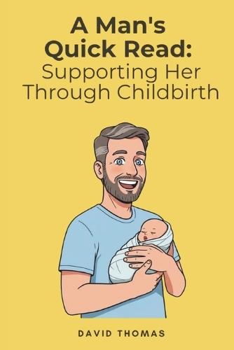 A Man's Quick Read: Supporting Her Through Childbirth