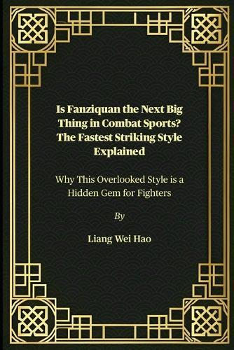 Is Fanziquan the Next Big Thing in Combat Sports? The Fastest Striking Style Explained: Why This Overlooked Style is a Hidden Gem for Fighters