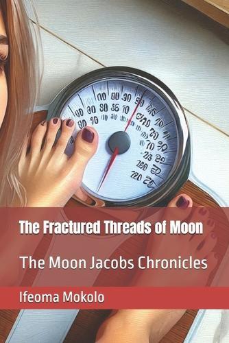 The Fractured Threads of Moon: The Moon Jacobs Chronicles